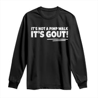 It Is Not A Pimp Walk It Is Gout Long Sleeve Shirt Old Man Medical Humor