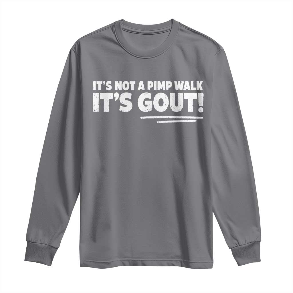 It Is Not A Pimp Walk It Is Gout Long Sleeve Shirt Old Man Medical Humor