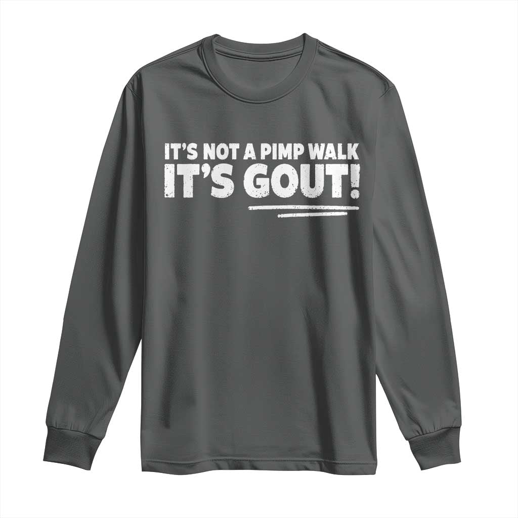 It Is Not A Pimp Walk It Is Gout Long Sleeve Shirt Old Man Medical Humor