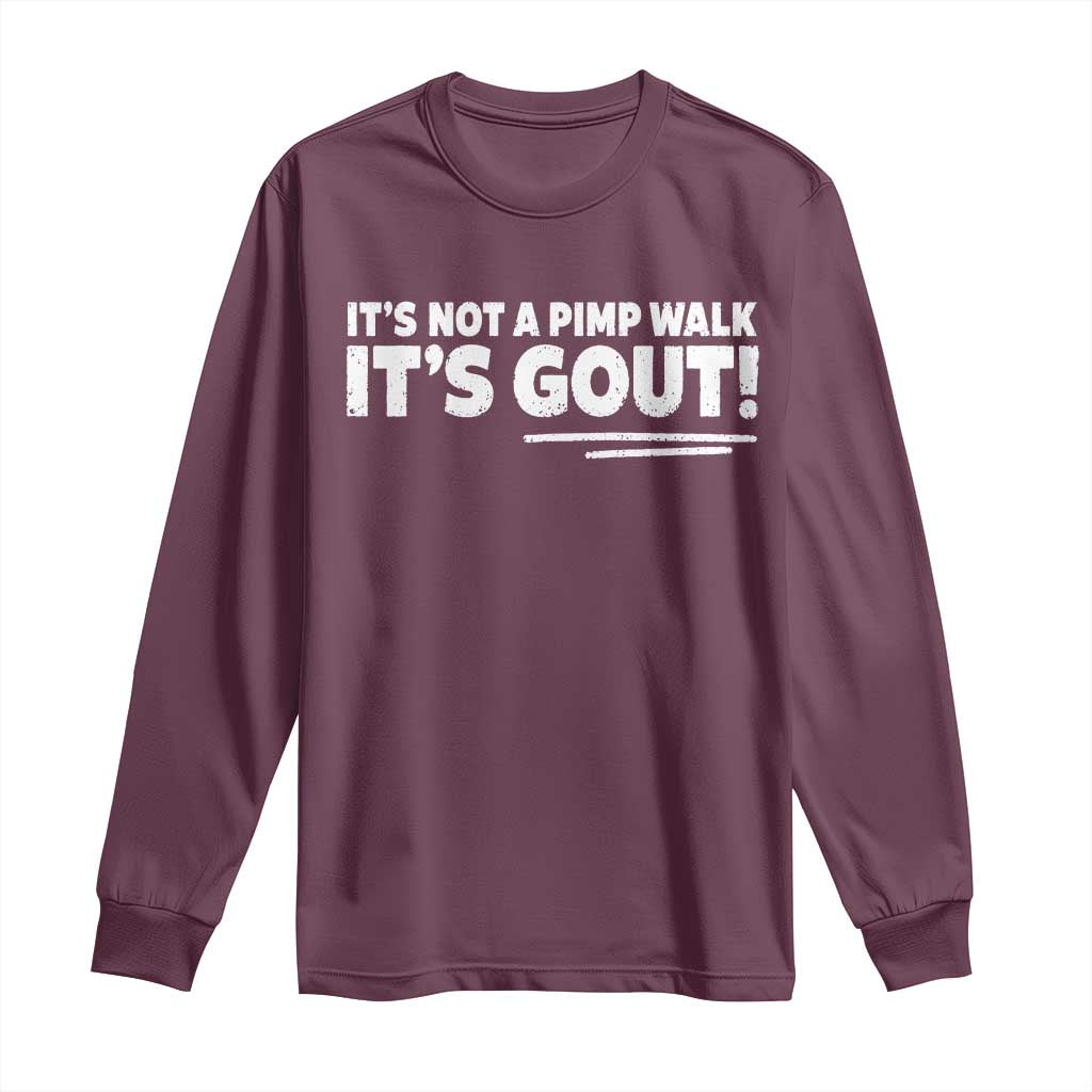 It Is Not A Pimp Walk It Is Gout Long Sleeve Shirt Old Man Medical Humor