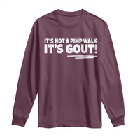 It Is Not A Pimp Walk It Is Gout Long Sleeve Shirt Old Man Medical Humor