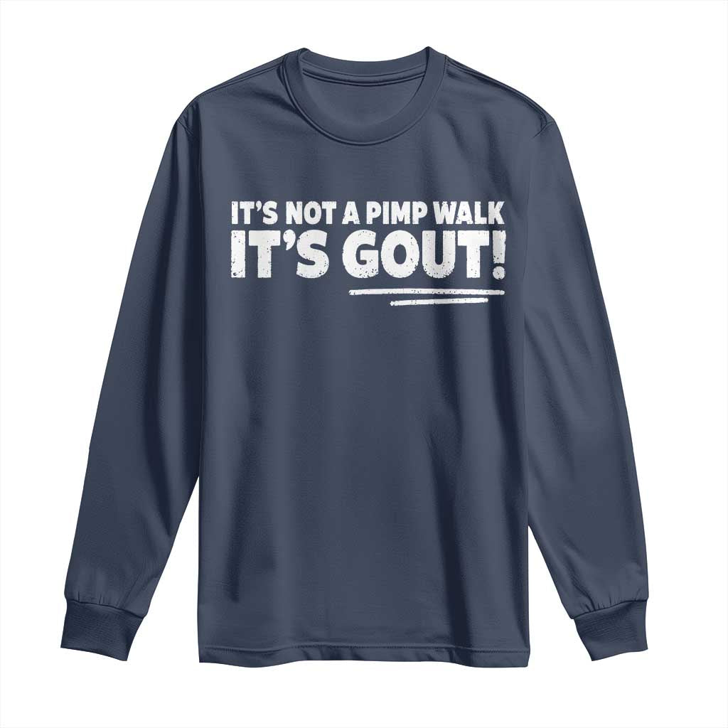It Is Not A Pimp Walk It Is Gout Long Sleeve Shirt Old Man Medical Humor