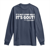 It Is Not A Pimp Walk It Is Gout Long Sleeve Shirt Old Man Medical Humor