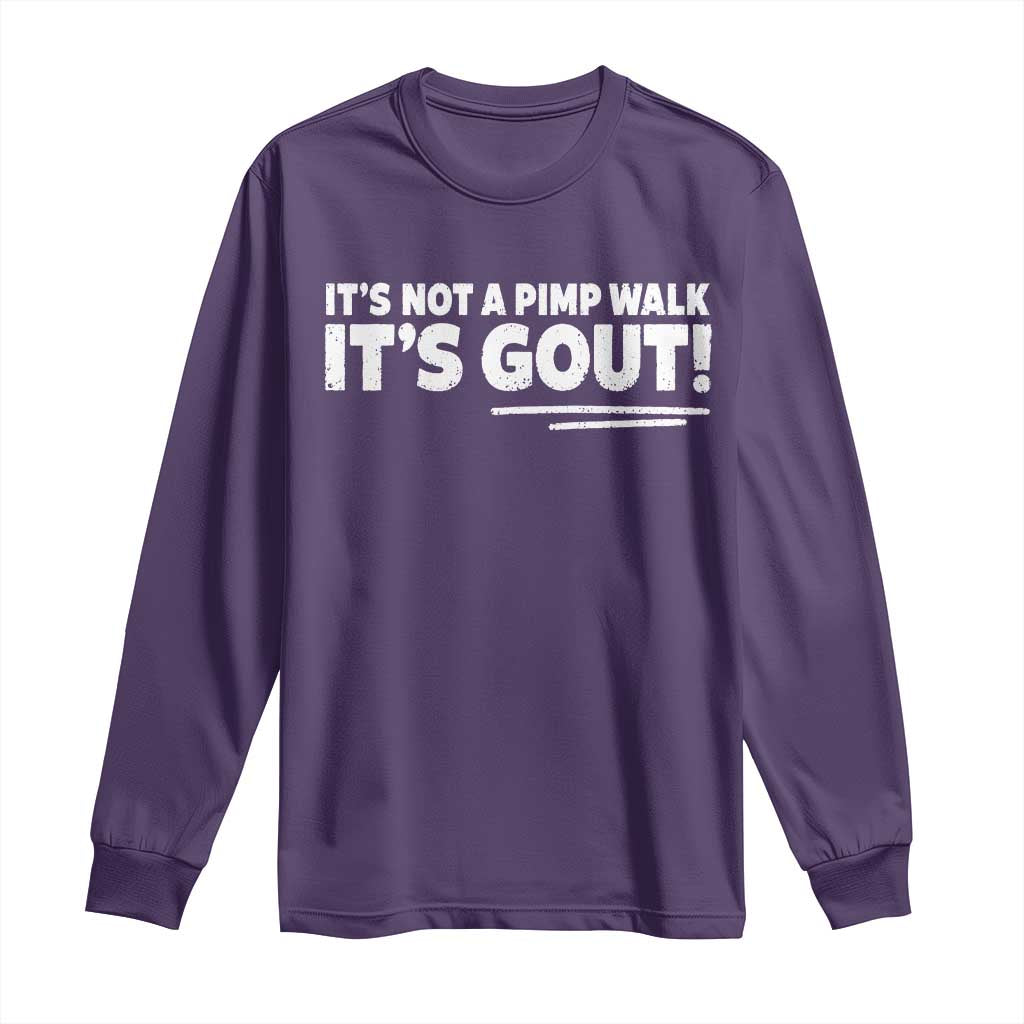 It Is Not A Pimp Walk It Is Gout Long Sleeve Shirt Old Man Medical Humor