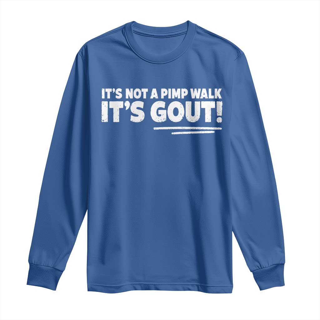 It Is Not A Pimp Walk It Is Gout Long Sleeve Shirt Old Man Medical Humor