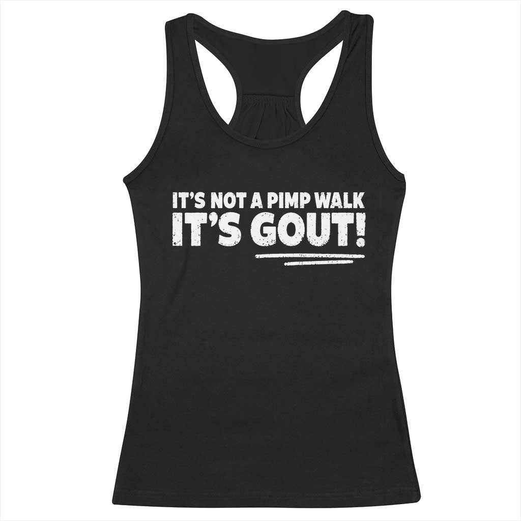 It Is Not A Pimp Walk It Is Gout Racerback Tank Top Old Man Medical Humor