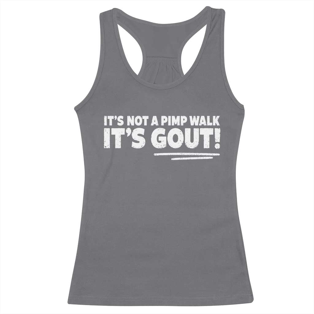 It Is Not A Pimp Walk It Is Gout Racerback Tank Top Old Man Medical Humor