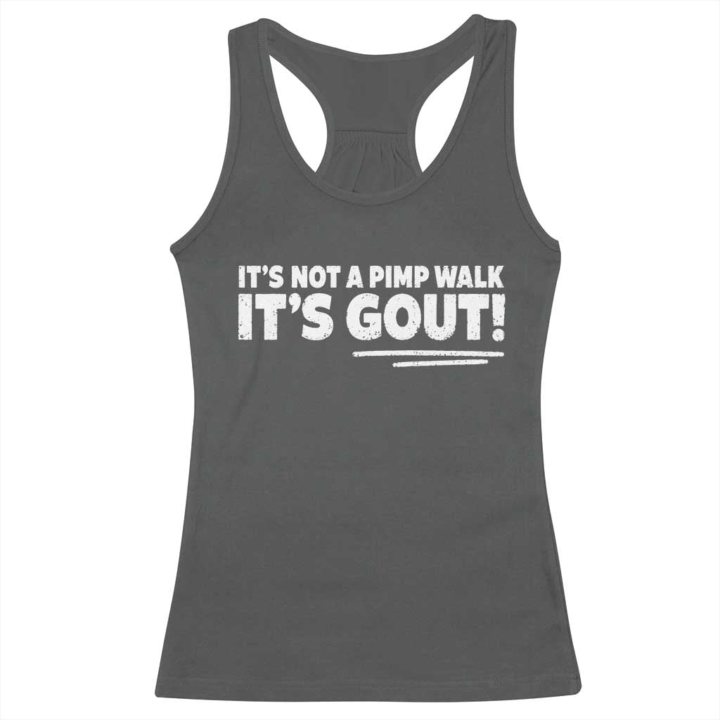 It Is Not A Pimp Walk It Is Gout Racerback Tank Top Old Man Medical Humor