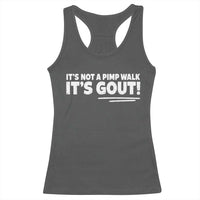 It Is Not A Pimp Walk It Is Gout Racerback Tank Top Old Man Medical Humor
