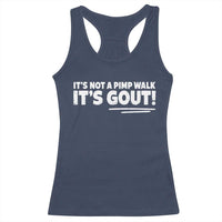 It Is Not A Pimp Walk It Is Gout Racerback Tank Top Old Man Medical Humor