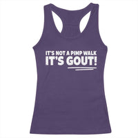 It Is Not A Pimp Walk It Is Gout Racerback Tank Top Old Man Medical Humor