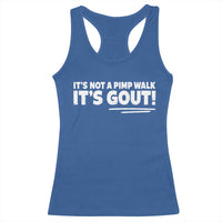 It Is Not A Pimp Walk It Is Gout Racerback Tank Top Old Man Medical Humor