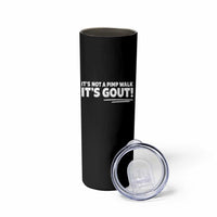 It Is Not A Pimp Walk It Is Gout Skinny Tumbler Old Man Medical Humor