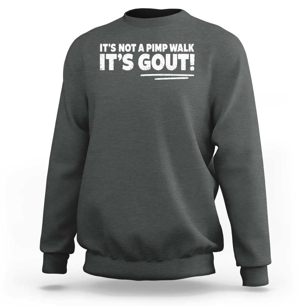 It Is Not A Pimp Walk It Is Gout Sweatshirt Old Man Medical Humor