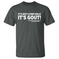 It Is Not A Pimp Walk It Is Gout T Shirt Old Man Medical Humor