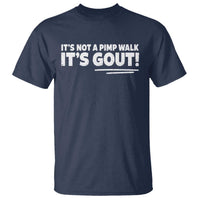 It Is Not A Pimp Walk It Is Gout T Shirt Old Man Medical Humor