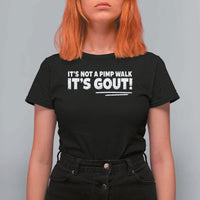 It Is Not A Pimp Walk It Is Gout T Shirt For Women Old Man Medical Humor