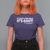 It Is Not A Pimp Walk It Is Gout T Shirt For Women Old Man Medical Humor