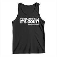 It Is Not A Pimp Walk It Is Gout Tank Top Old Man Medical Humor