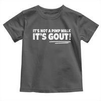 It Is Not A Pimp Walk It Is Gout Toddler T Shirt Old Man Medical Humor