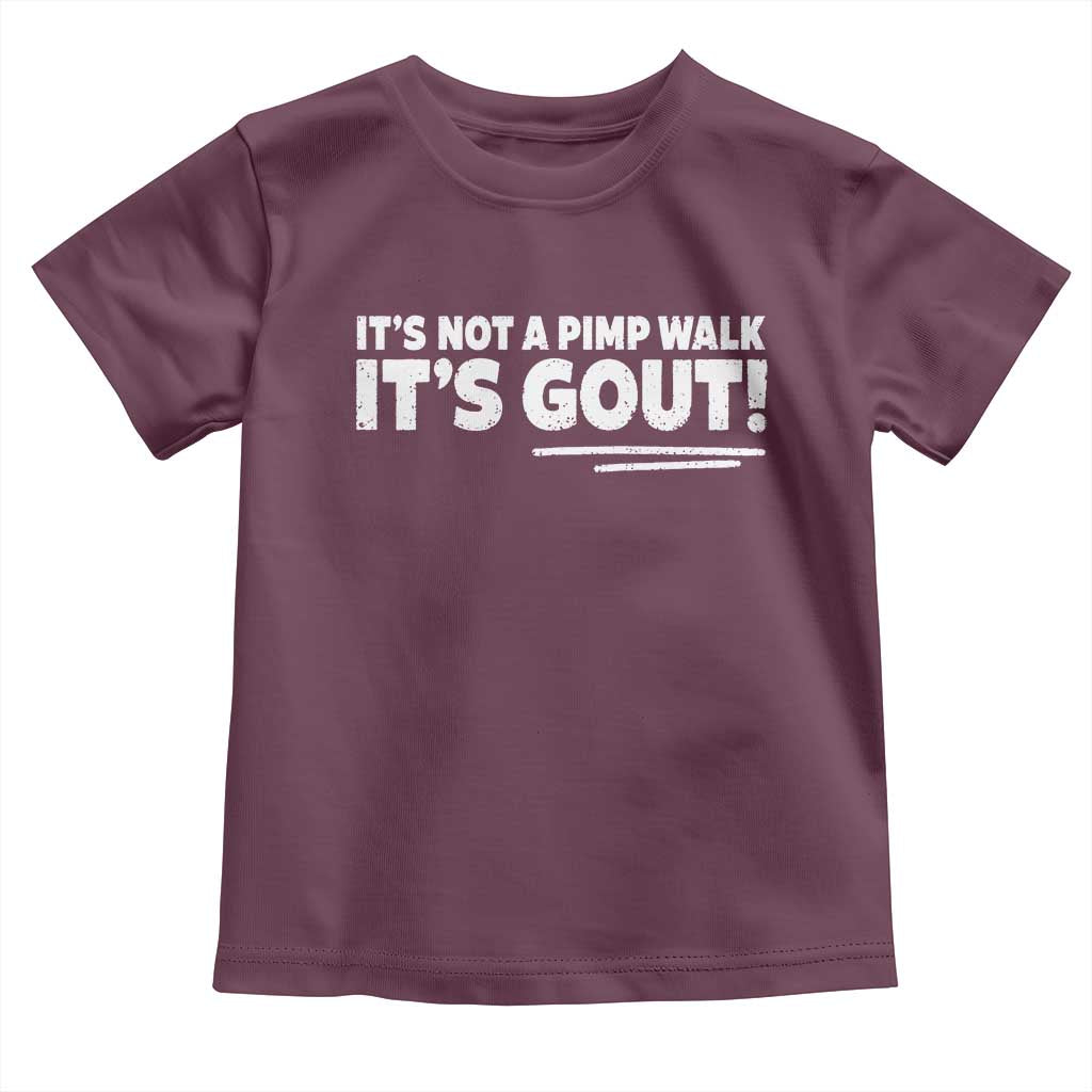 It Is Not A Pimp Walk It Is Gout Toddler T Shirt Old Man Medical Humor