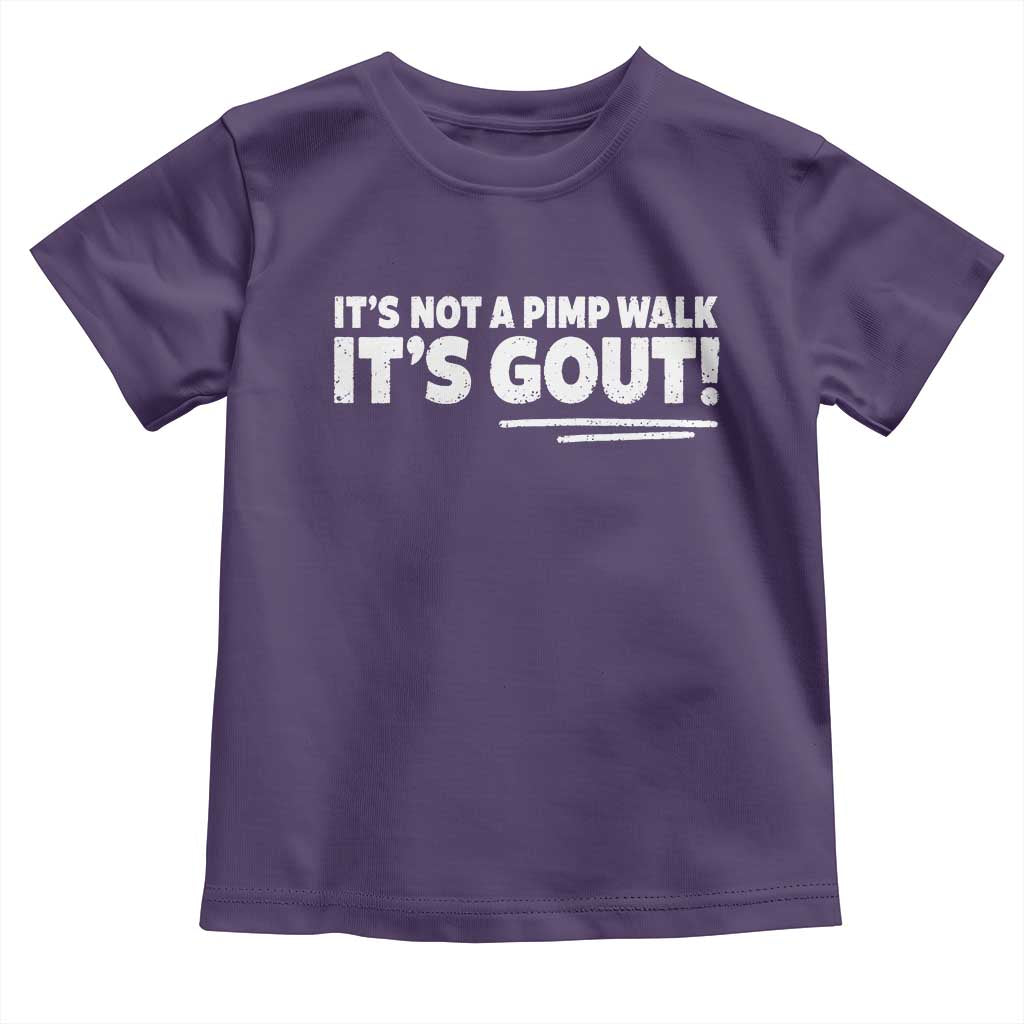 It Is Not A Pimp Walk It Is Gout Toddler T Shirt Old Man Medical Humor