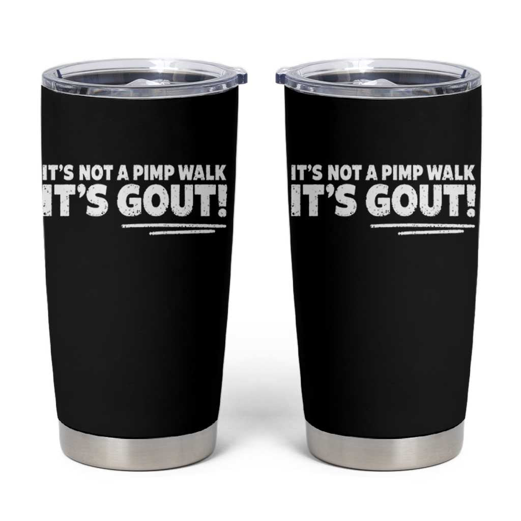 It Is Not A Pimp Walk It Is Gout Tumbler Cup Old Man Medical Humor