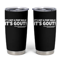 It Is Not A Pimp Walk It Is Gout Tumbler Cup Old Man Medical Humor