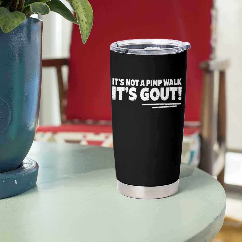 It Is Not A Pimp Walk It Is Gout Tumbler Cup Old Man Medical Humor