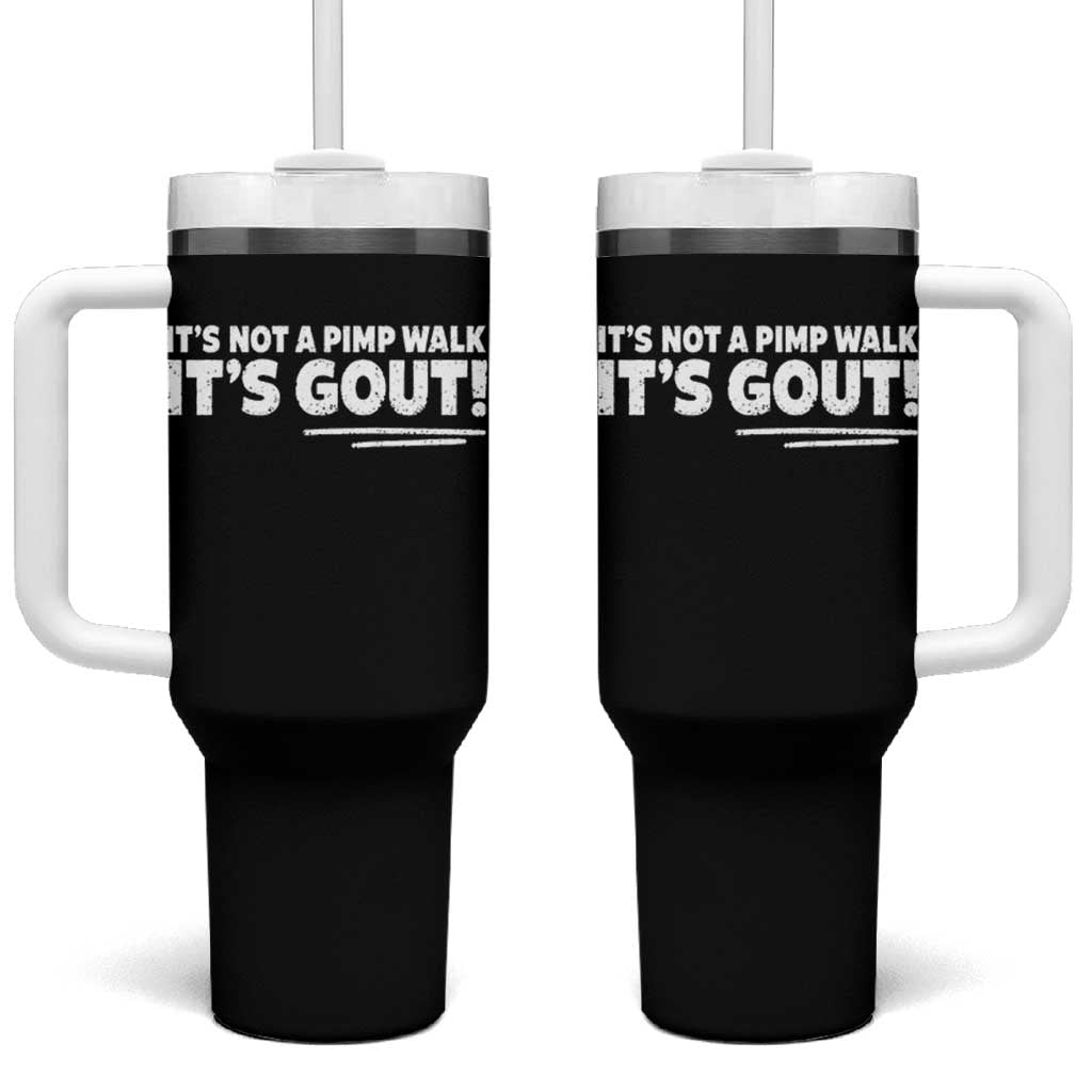 It Is Not A Pimp Walk It Is Gout Tumbler With Handle Old Man Medical Humor