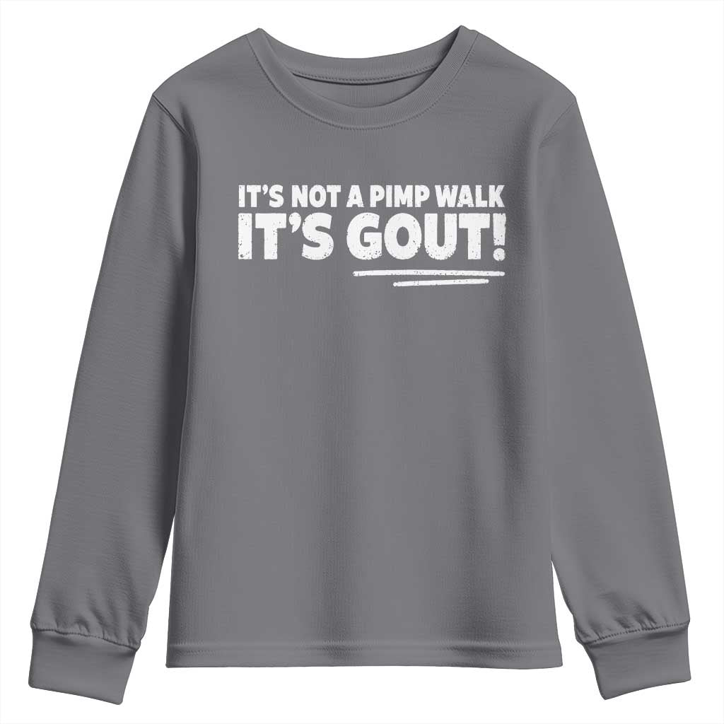It Is Not A Pimp Walk It Is Gout Youth Sweatshirt Old Man Medical Humor