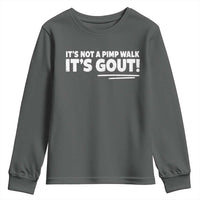 It Is Not A Pimp Walk It Is Gout Youth Sweatshirt Old Man Medical Humor