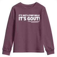 It Is Not A Pimp Walk It Is Gout Youth Sweatshirt Old Man Medical Humor