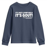 It Is Not A Pimp Walk It Is Gout Youth Sweatshirt Old Man Medical Humor