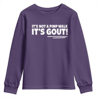 It Is Not A Pimp Walk It Is Gout Youth Sweatshirt Old Man Medical Humor
