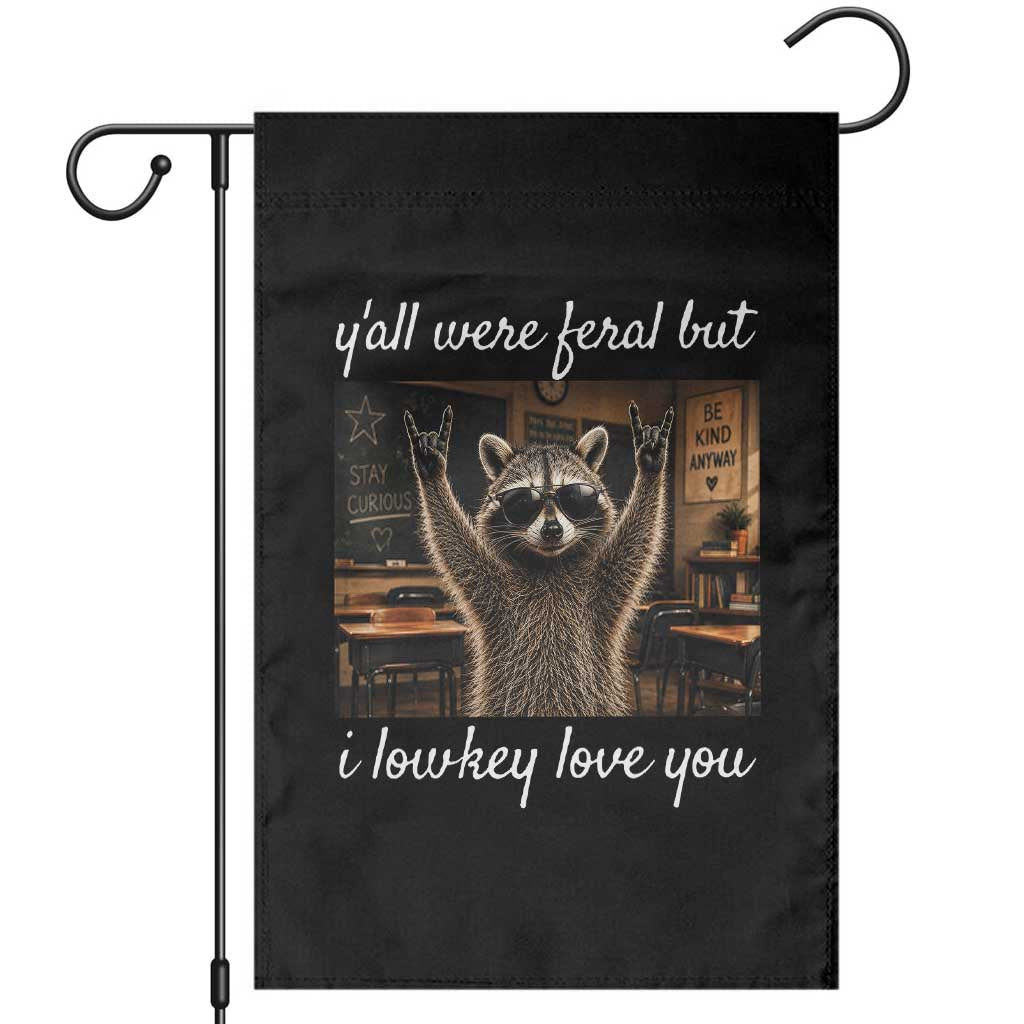 Y'all Were Feral But I Lowkey Love You Garden Flag Funny Raccoon Teacher