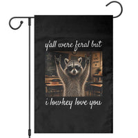 Y'all Were Feral But I Lowkey Love You Garden Flag Funny Raccoon Teacher