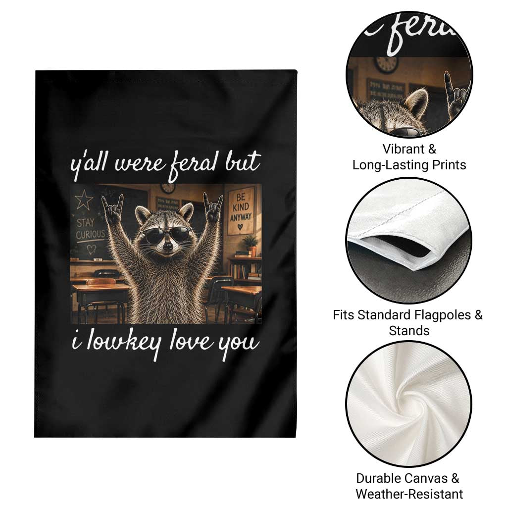 Y'all Were Feral But I Lowkey Love You Garden Flag Funny Raccoon Teacher