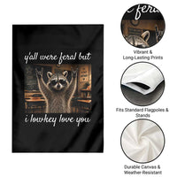 Y'all Were Feral But I Lowkey Love You Garden Flag Funny Raccoon Teacher