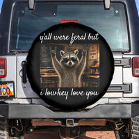 Y'all Were Feral But I Lowkey Love You Spare Tire Cover Funny Raccoon Teacher