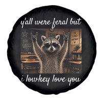 Y'all Were Feral But I Lowkey Love You Spare Tire Cover Funny Raccoon Teacher