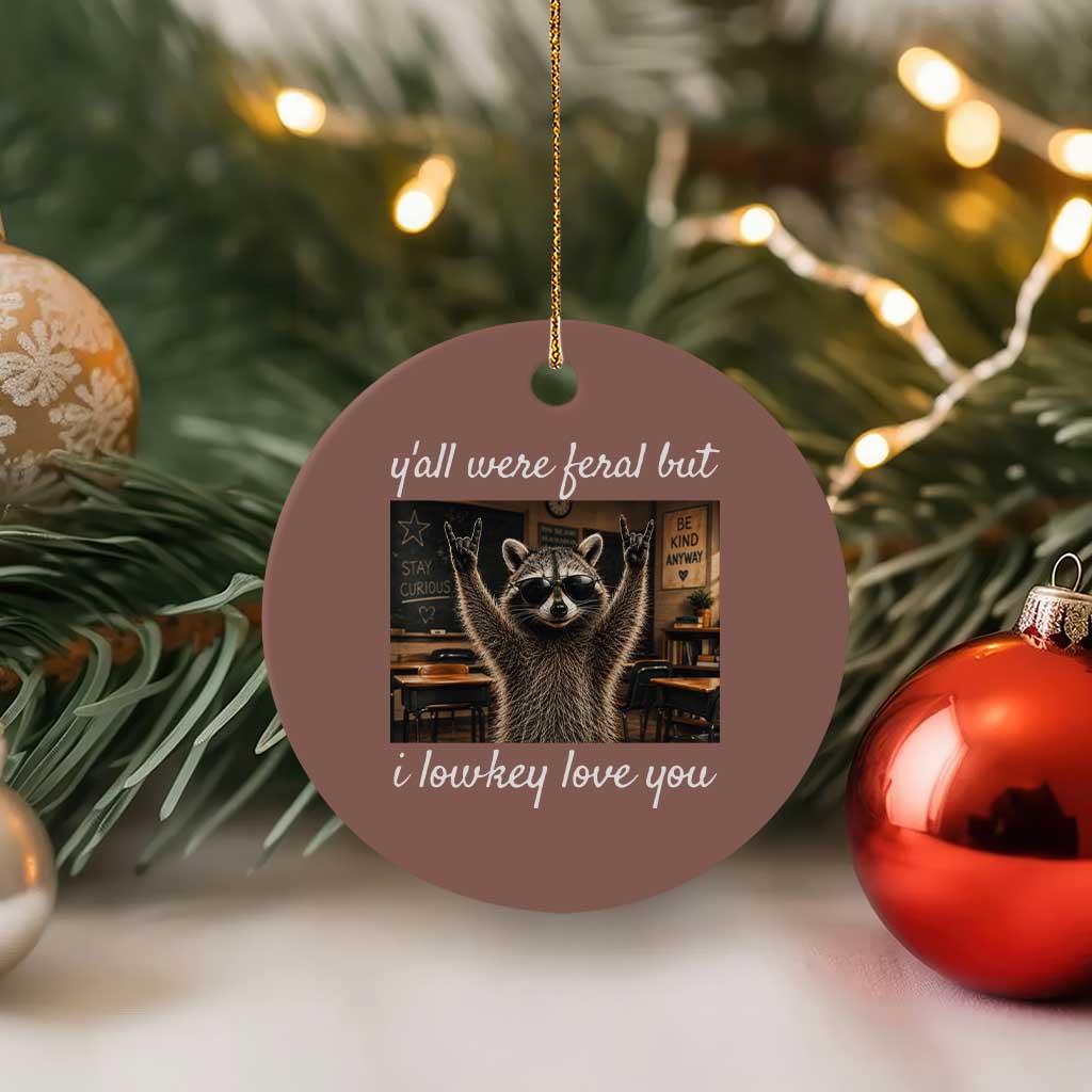 Y'all Were Feral But I Lowkey Love You Ceramic Ornament Funny Raccoon Teacher
