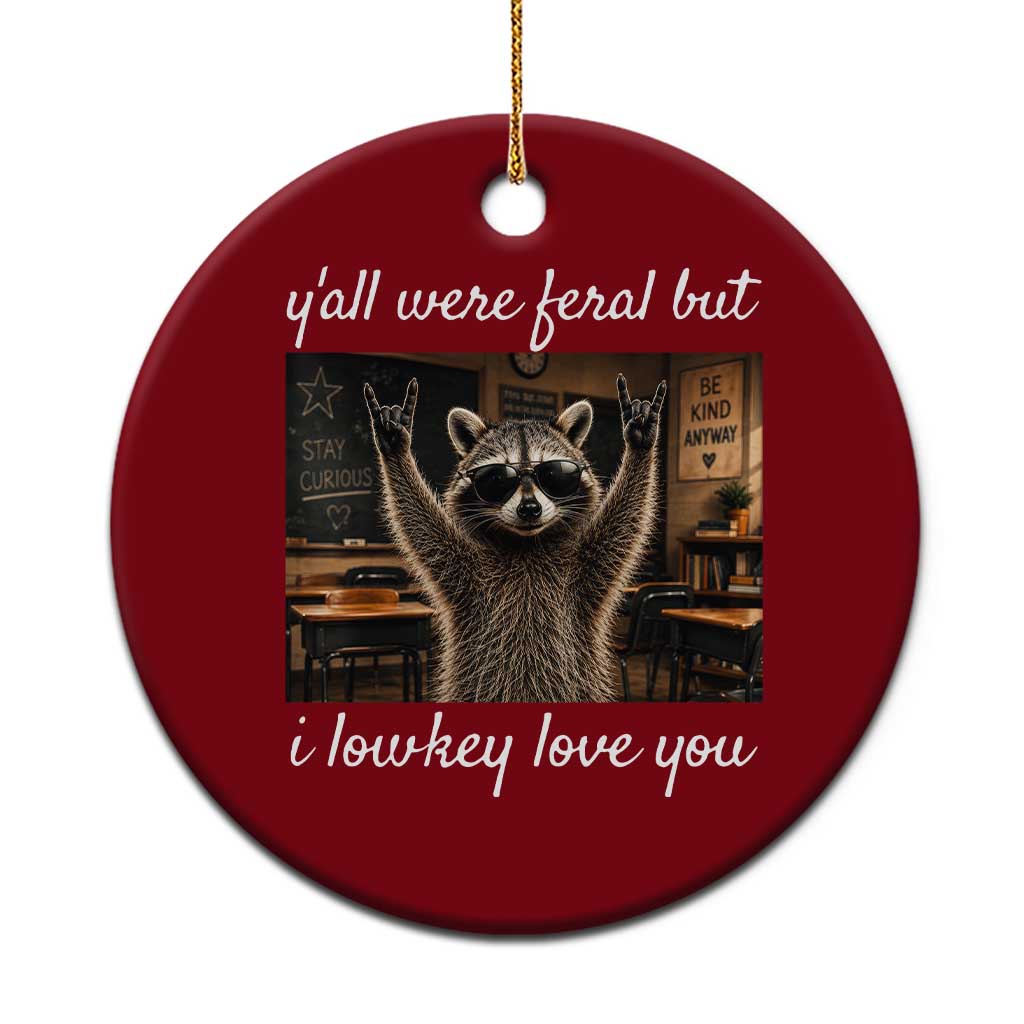 Y'all Were Feral But I Lowkey Love You Ceramic Ornament Funny Raccoon Teacher