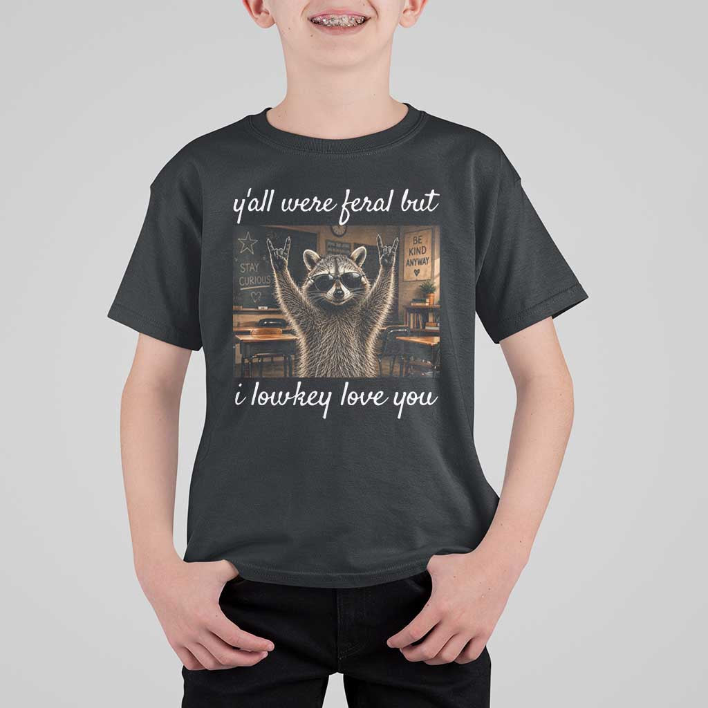 Y'all Were Feral But I Lowkey Love You T Shirt For Kid Funny Raccoon Teacher