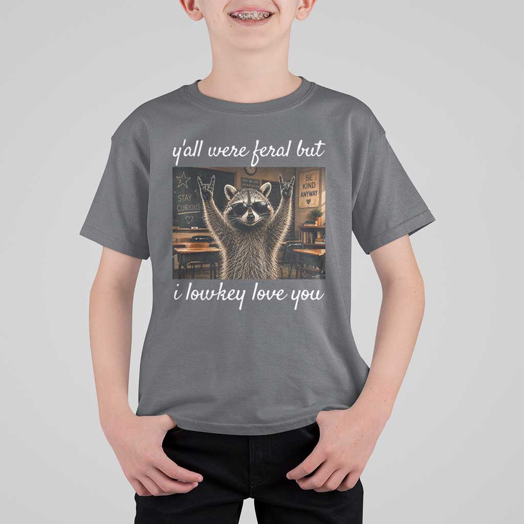 Y'all Were Feral But I Lowkey Love You T Shirt For Kid Funny Raccoon Teacher
