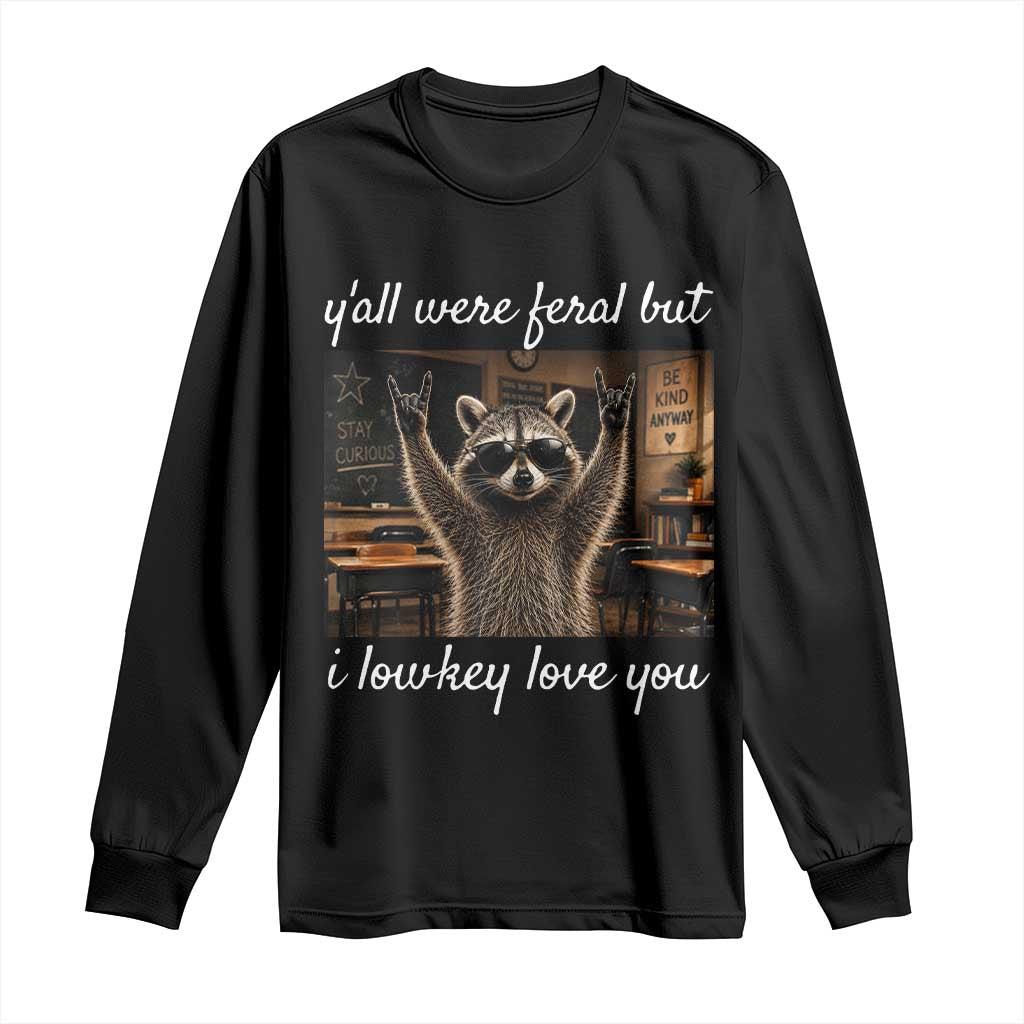 Y'all Were Feral But I Lowkey Love You Long Sleeve Shirt Funny Raccoon Teacher