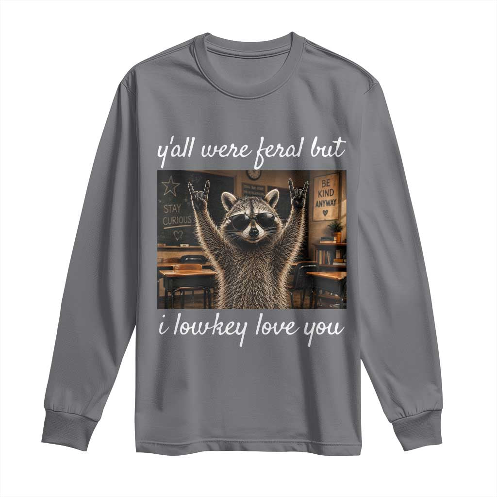 Y'all Were Feral But I Lowkey Love You Long Sleeve Shirt Funny Raccoon Teacher