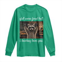 Y'all Were Feral But I Lowkey Love You Long Sleeve Shirt Funny Raccoon Teacher