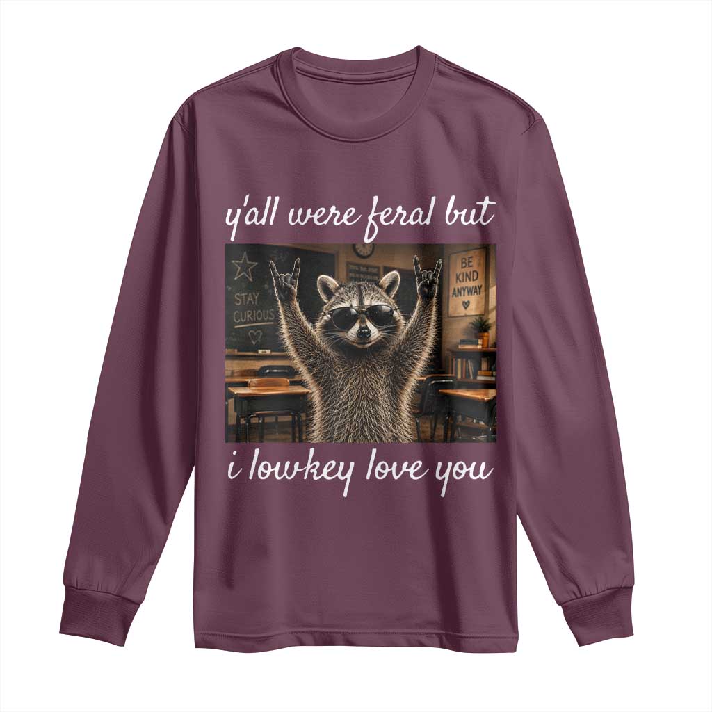Y'all Were Feral But I Lowkey Love You Long Sleeve Shirt Funny Raccoon Teacher