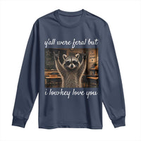 Y'all Were Feral But I Lowkey Love You Long Sleeve Shirt Funny Raccoon Teacher